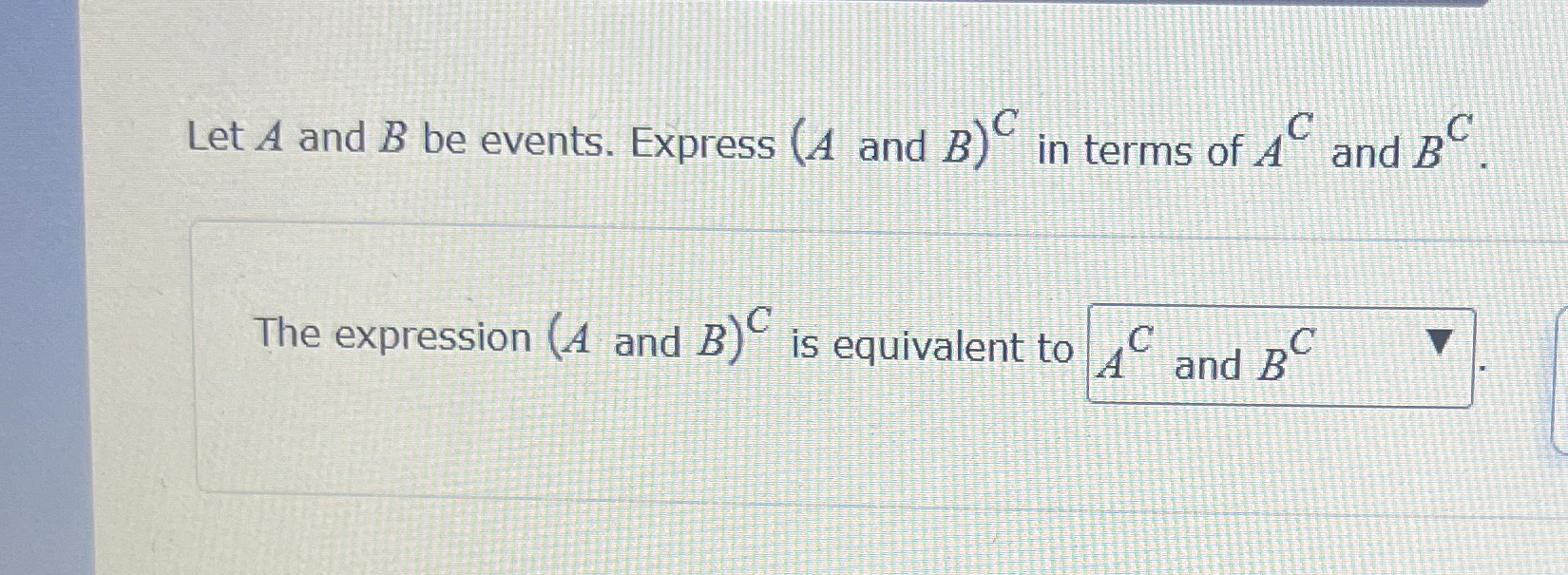 Solved Let A and B ﻿be events. Express (A ﻿and B)C ﻿in terms | Chegg.com