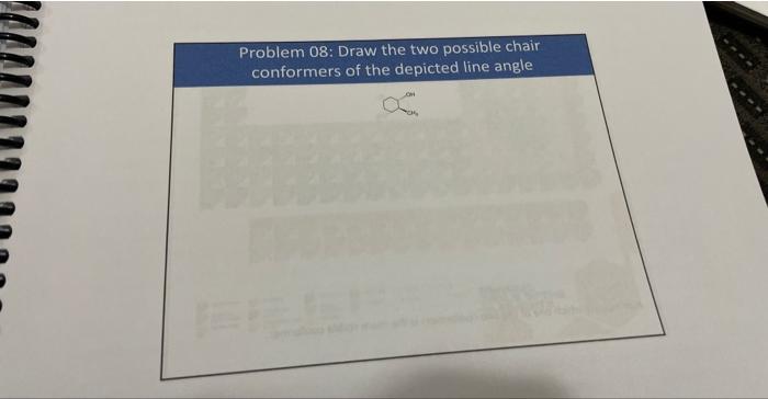 Problem 08: Draw the two possible chair conformers of the depicted line angle