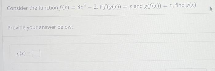 Solved Consider the function f(x) = 873 – 2. Iff(g(x)) = x | Chegg.com
