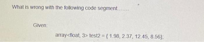 Solved What is wrong with the following code segment....... | Chegg.com