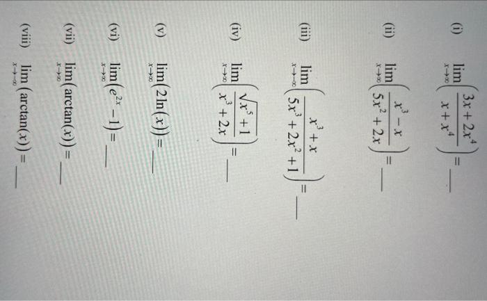 (i) \( \quad \lim _{x \rightarrow \infty}\left(\frac{3 x+2 x^{4}}{x+x^{4}}\right)= \) (ii) \( \lim _{x \rightarrow \infty}\le