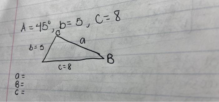 Solved A = 45°, B=5, C-8 Pc A B- 3 B. C=8 A B- C= | Chegg.com