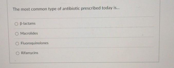 Solved The Most Common Type Of Antibiotic Prescribed Today Chegg Com   Image 