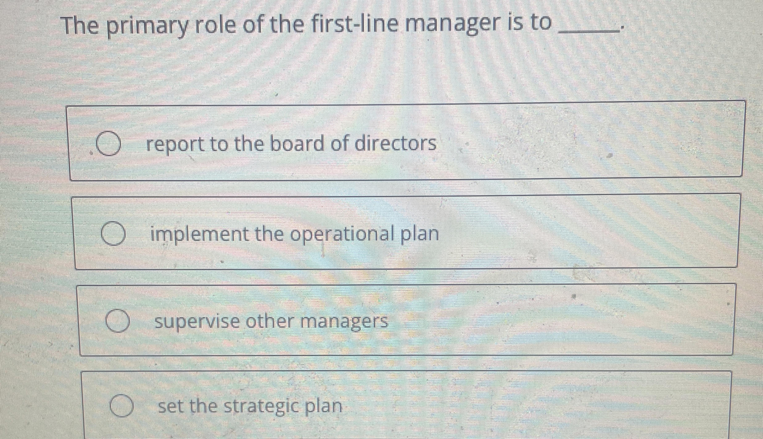 Solved The primary role of the first-line manager is to | Chegg.com