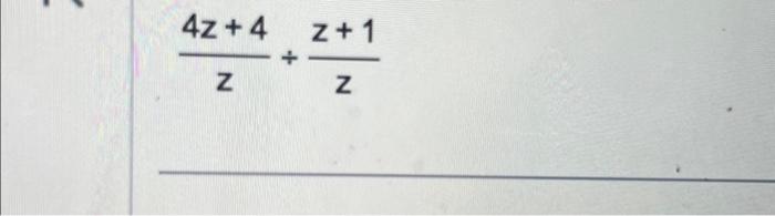 Solved z4z+4÷zz+1 | Chegg.com
