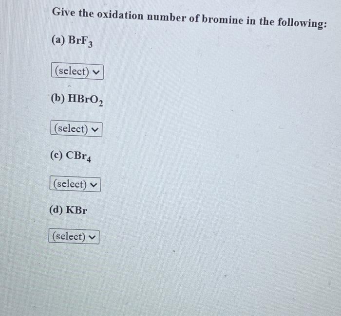 Solved Give the oxidation number of bromine in the