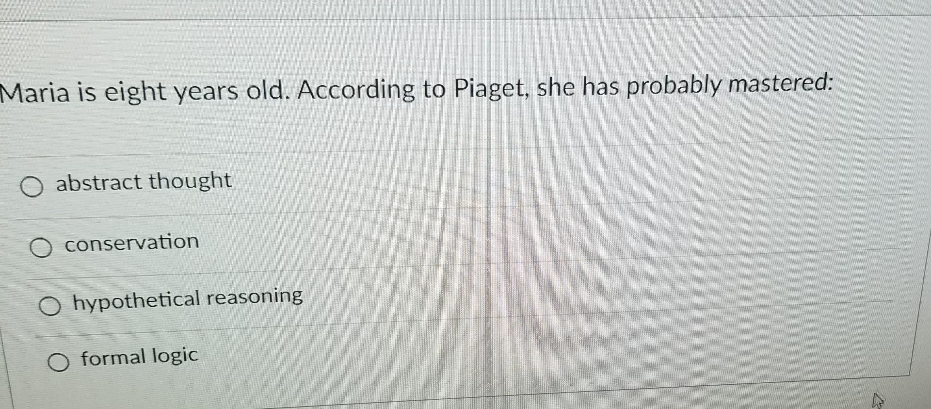 Solved Maria is eight years old. According to Piaget she Chegg