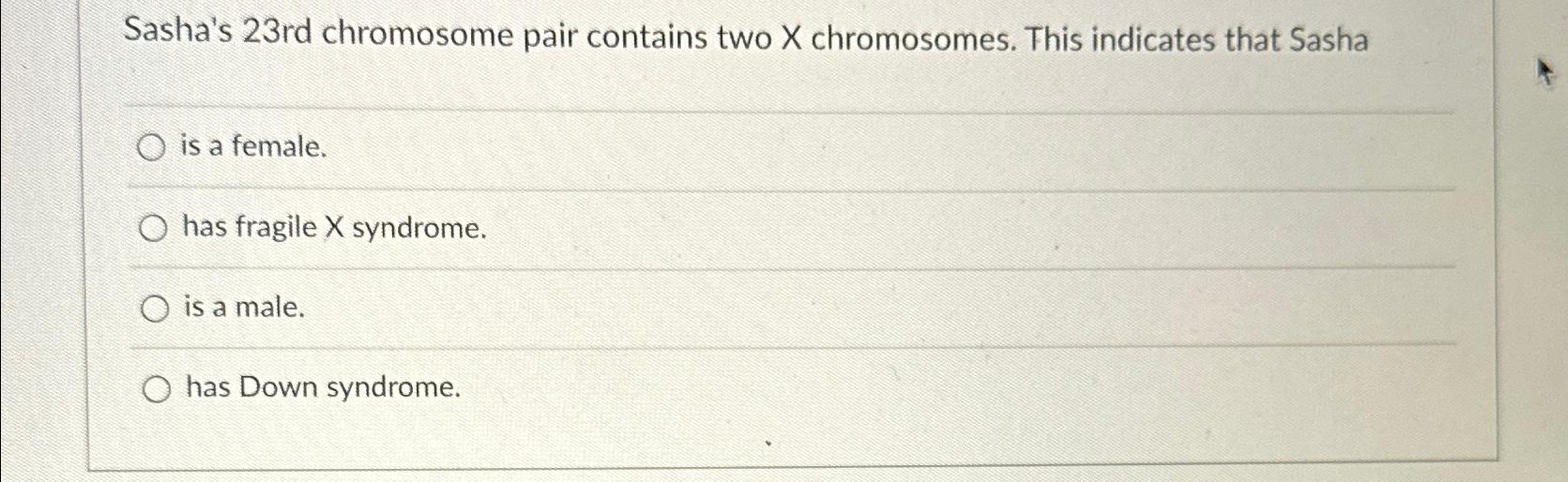 Solved Sasha's 23rd chromosome pair contains two x | Chegg.com