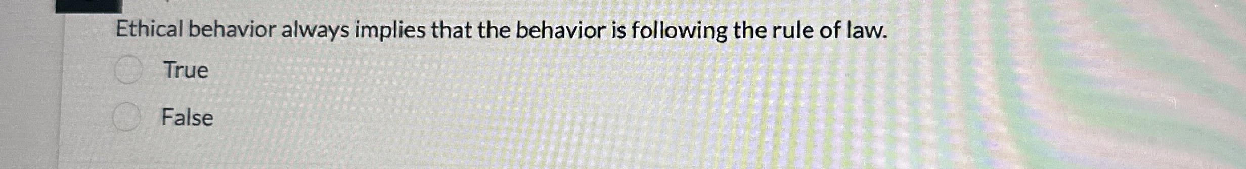 Solved Ethical behavior always implies that the behavior is | Chegg.com