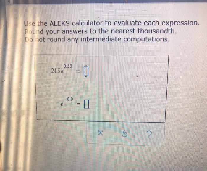 Solved Use the ALEKS calculator to evaluate each expression. | Chegg.com