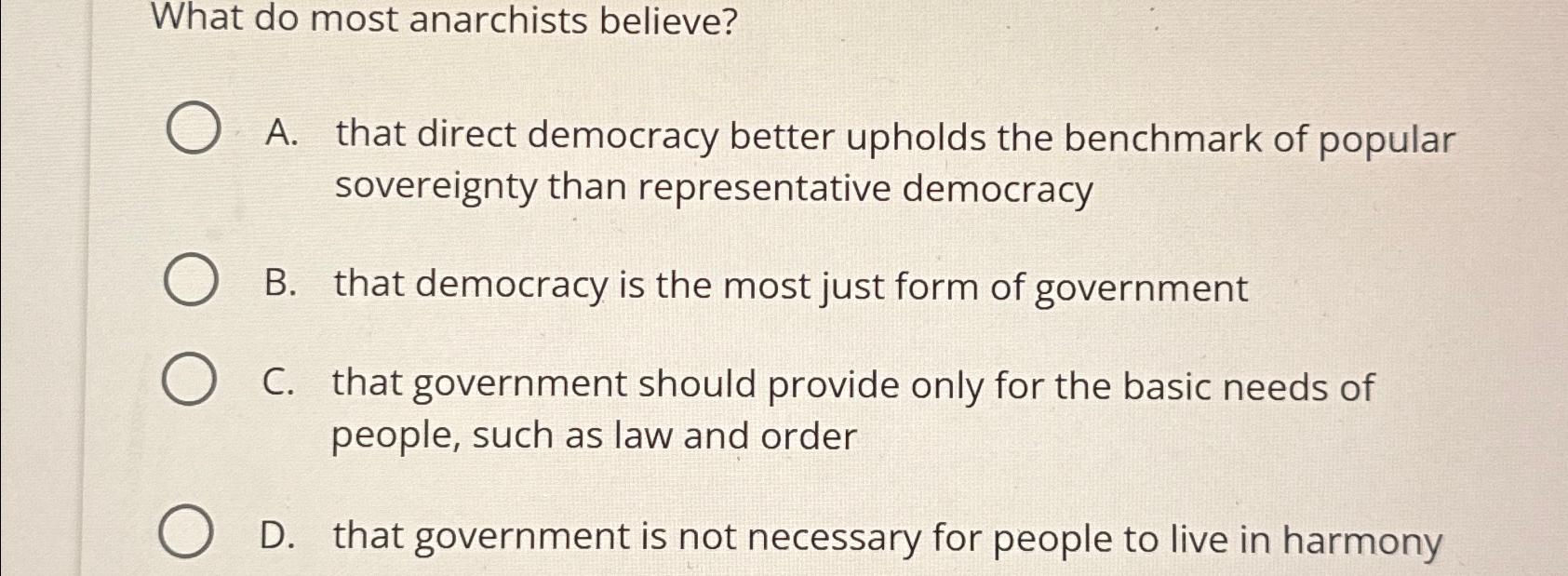 Solved What do most anarchists believe?A. ﻿that direct | Chegg.com