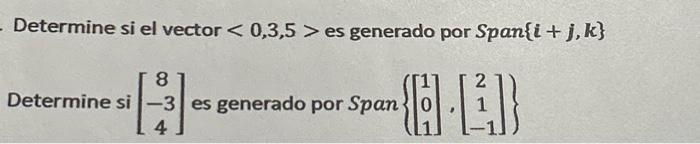 Determine si el vector \( \langle 0,3,5> \) es generado por \( \operatorname{Span}\{\boldsymbol{i}+\boldsymbol{j}, \boldsymbo