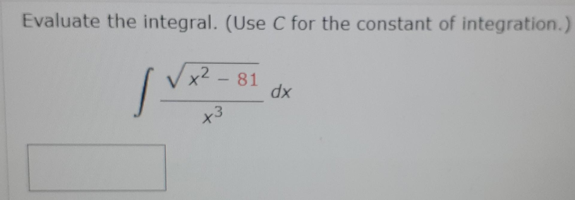 Solved Evaluate the integral. (Use C for the constant of | Chegg.com