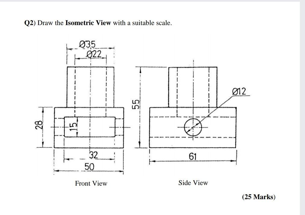 Solved 02) Draw the Isometric View with a suitable scale. | Chegg.com