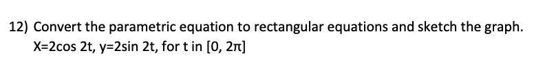 Solved Convert the parametric equation to rectangular | Chegg.com