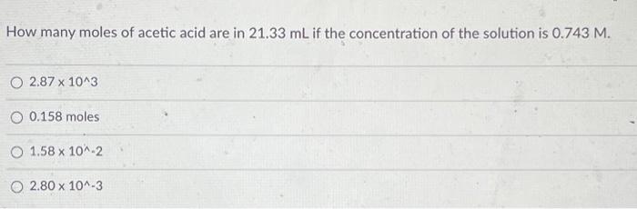 Solved How Many Moles Of Acetic Acid Are In 21 33 ML If The Chegg Com   Image