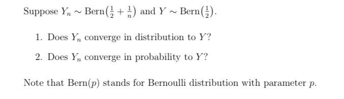 Solved Suppose Yn ~ Bern( + ) and Y ~ Bern(1). 1. Does Y | Chegg.com