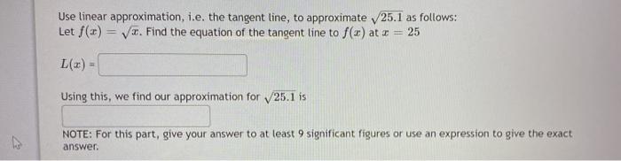 Solved Use linear approximation, i.e. the tangent line, to | Chegg.com