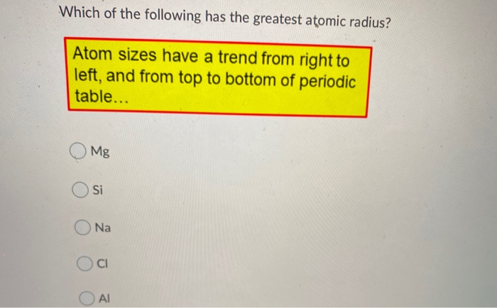 Solved Which of the following has the greatest atomic | Chegg.com