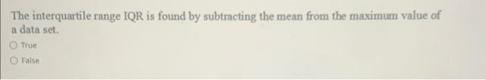 Solved The interquartile range IQR is found by subtracting | Chegg.com