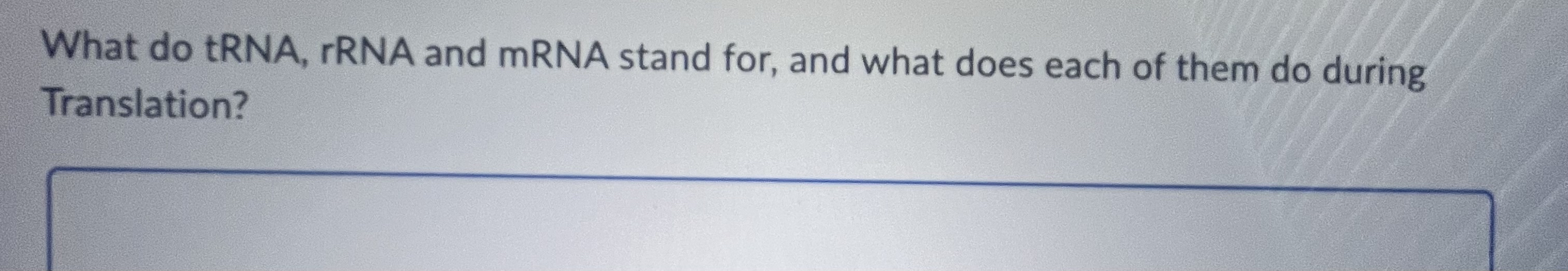 Solved What do tRNA, rRNA and mRNA stand for, and what does