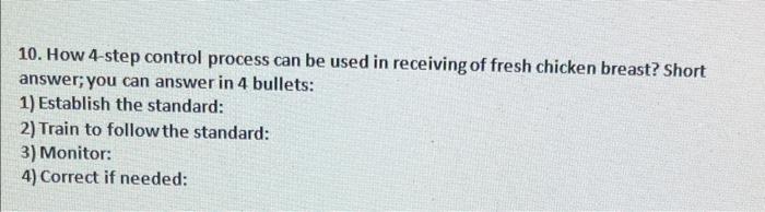 10. How 4-step control process can be used in receiving of fresh chicken breast? Short answer; you can answer in 4 bullets:
1