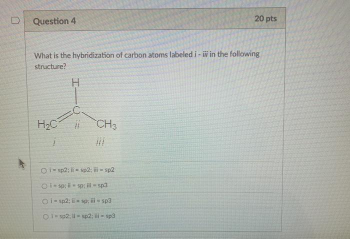 Solved Question 4 20 pts What is the hybridization of carbon | Chegg.com