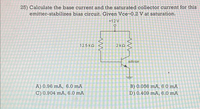 Solved 25) Calculate The Base Current And The Saturated | Chegg.com