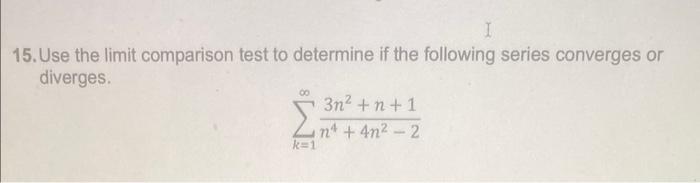 Solved 15. Use the limit comparison test to determine if the | Chegg.com