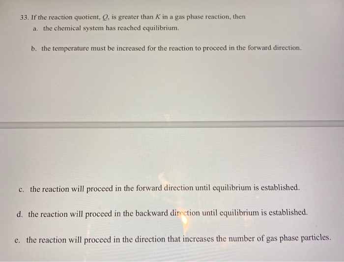 Solved 33. If The Reaction Quotient, Q, Is Greater Than K In | Chegg.com