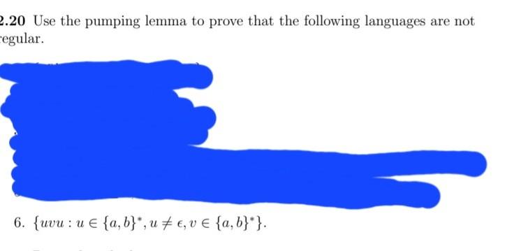 20 Use the pumping lemma to prove that the following languages are not egular.
6. \( \left\{u v u: u \in\{a, b\}^{*}, u \neq 