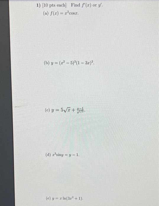 \( f(x)=x^{2} \cos x \) \( y=\left(x^{2}-5\right)^{3}(1-3 x)^{2} \) \( y=5 \sqrt{x}+\frac{x-1}{x^{1 / 3}} \) \( x^{3} \sin y=