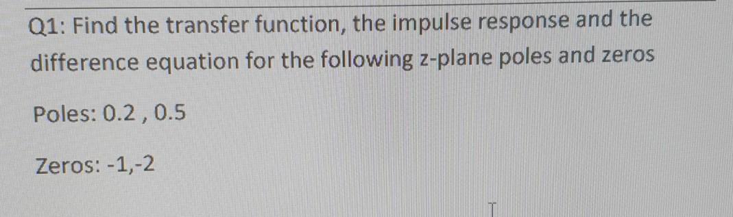 Solved Q1: Find the transfer function, the impulse response | Chegg.com