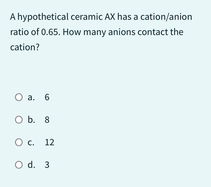 A hypothetical ceramic AX has a cation/anion ratio of