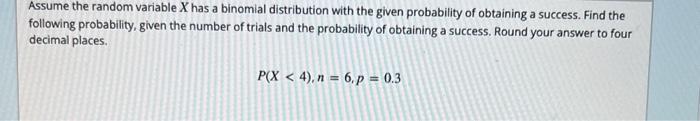 Solved Assume the random variable X has a binomial | Chegg.com