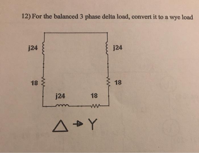 Solved 12) For the balanced 3 phase delta load, convert it | Chegg.com