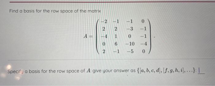 Solved Find a basis for the row space of the matrix | Chegg.com