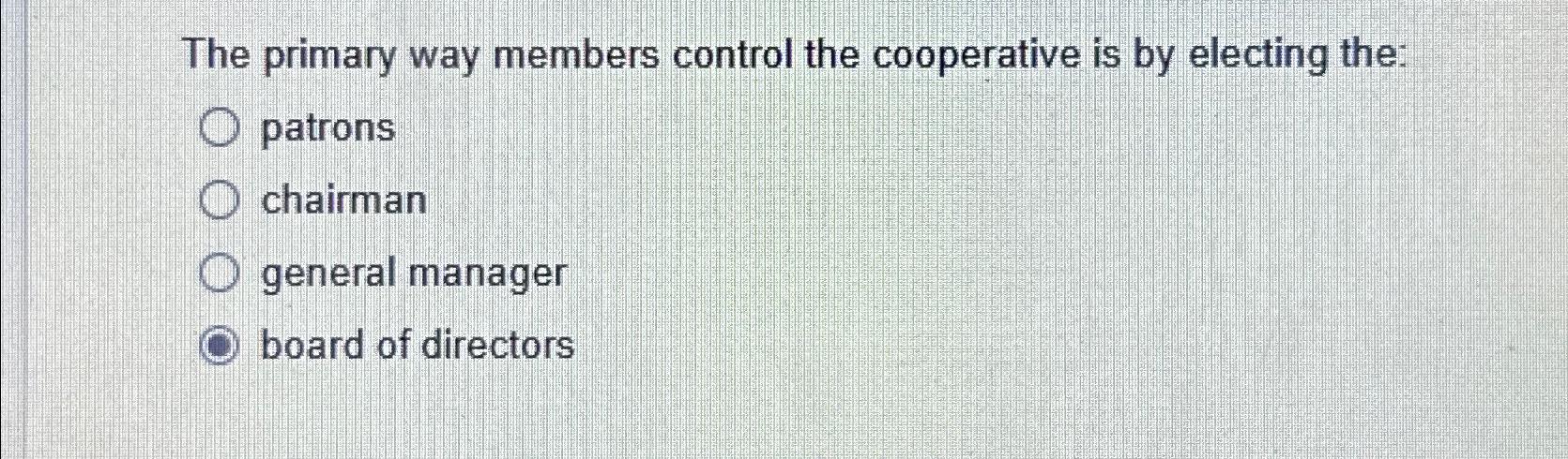 Solved The primary way members control the cooperative is by | Chegg.com