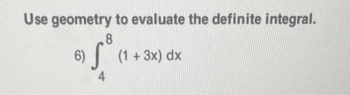 Solved Use geometry to evaluate the definite integral. 6) | Chegg.com