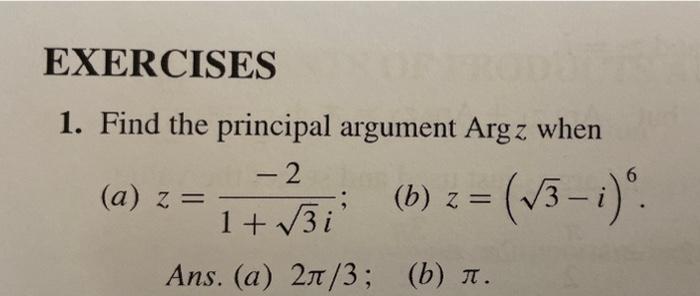 1. Find the principal argument \( \operatorname{Arg} z \) when
(a) \( z=\frac{-2}{1+\sqrt{3} i} \);
(b) \( z=(\sqrt{3}-i)^{6}