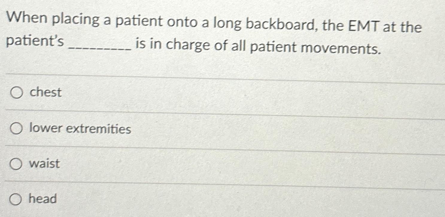 Solved When placing a patient onto a long backboard, the EMT