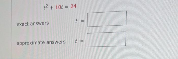 Solved t2+10t=24 exact answers t= approximate answers t= | Chegg.com