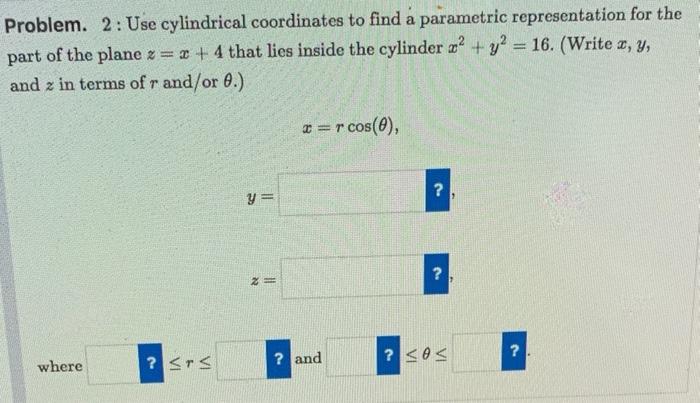 Solved Problem. 2: Use cylindrical coordinates to find a | Chegg.com
