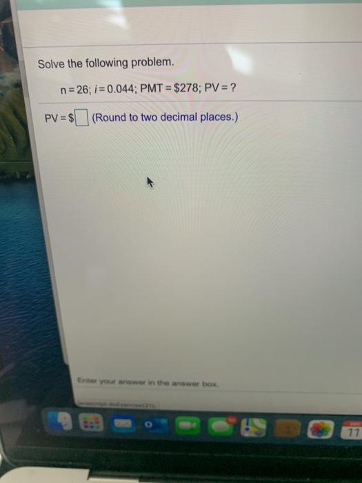 Solved Solve the following problem. n=26; i = 0.044; PMT = | Chegg.com