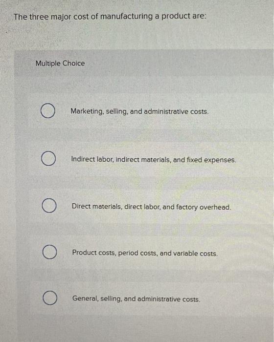 solved-the-three-major-cost-of-manufacturing-a-product-are-chegg