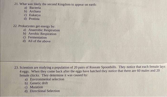 21. What was likely the second Kingdom to appear on earth:
a) Bacteria
b) Archaea
c) Eukarya
d) Protista
22. Prokaryotes get