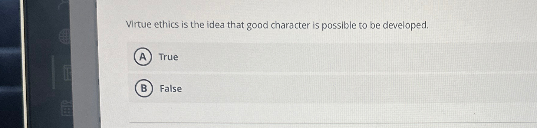 Solved Virtue ethics is the idea that good character is | Chegg.com