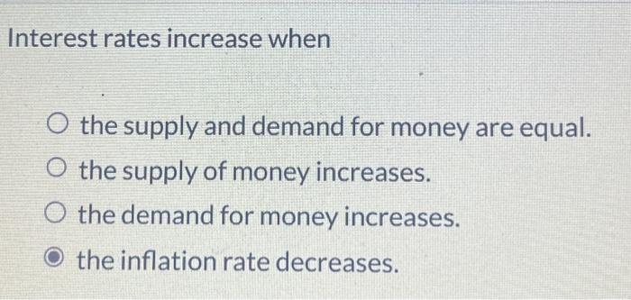Solved Interest rates increase when O the supply and demand | Chegg.com
