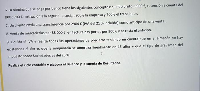 6. La nómina que se paga por banco tiene los siguientes conceptos: sueldo bruto: 5900 Є, retención a cuenta del IRPF: \( 700