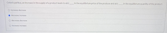 Solved Ceteris paribus, an increase in the supply of a | Chegg.com